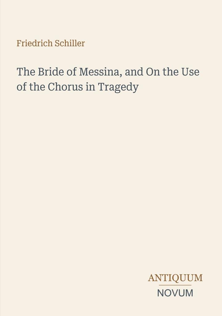 The Bride of Messina and On the Use of the Chorus in Tragedy