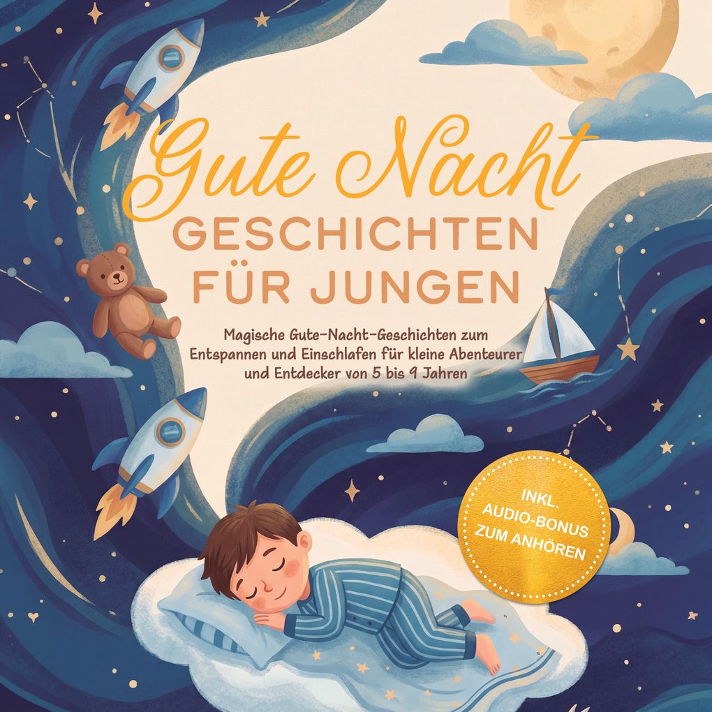 Gute Nacht Geschichten für Jungen: Magische Gute-Nacht-Geschichten zum Entspannen und Einschlafen für kleine Abenteurer und Entdecker von 5 bis 9 Jahren - inkl. Audio-Bonus zum Anhören