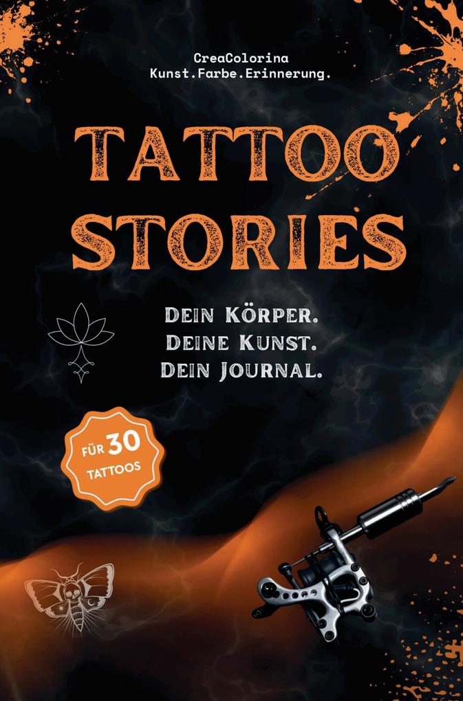 Tattoo Stories: Tattoo-Journal und Erinnerungsbuch zum Ausfüllen