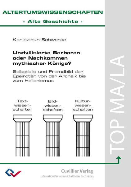 Unzivilisierte Barbaren oder Nachkommen mythischer Könige?Selbstbild und Fremdbild der Epeiroten von der Archaik bis zum Hellenismus