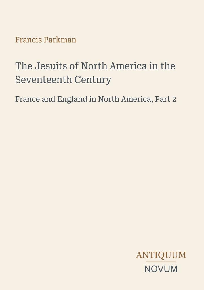 The Jesuits of North America in the Seventeenth Century