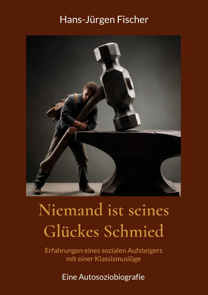 Niemand ist seines Glückes Schmied