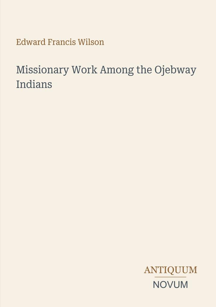 Missionary Work Among the Ojebway Indians
