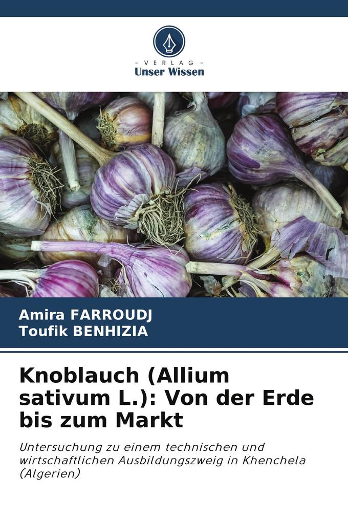 Knoblauch (Allium sativum L.): Von der Erde bis zum Markt