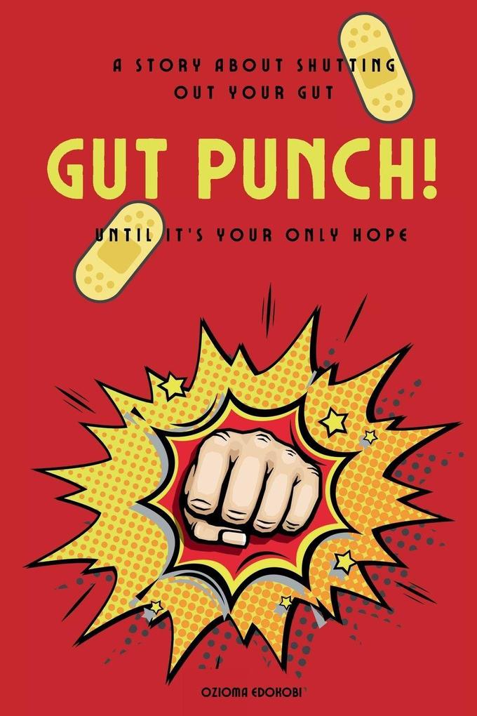 GUT PUNCH! A Story About Shutting Out Your Gut Until It's Your Only Hope