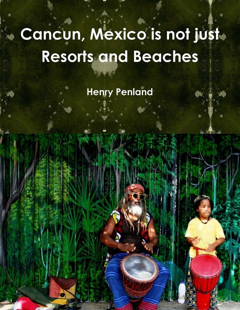 Cancun Mexico is not just Resorts and Beaches