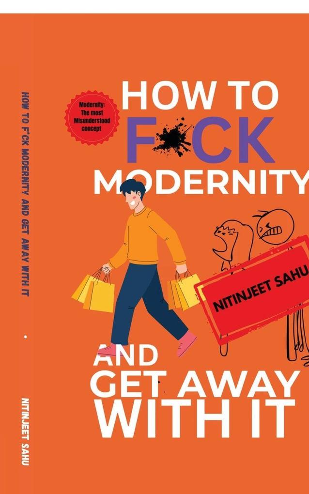HOW TO F*CK MODERNITY AND GET AWAY WITH IT