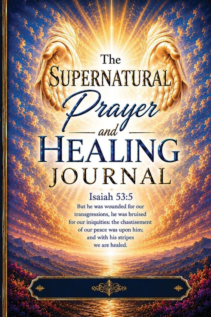 Supernatural Prayer Healing Journal