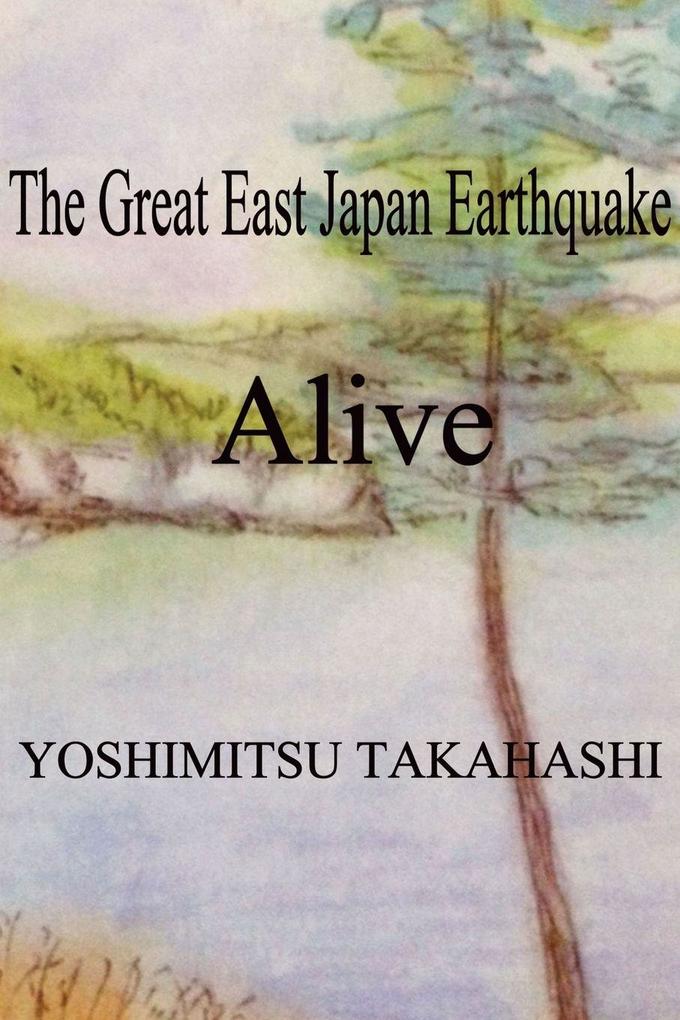 The Great East Japan Earthquake Alive