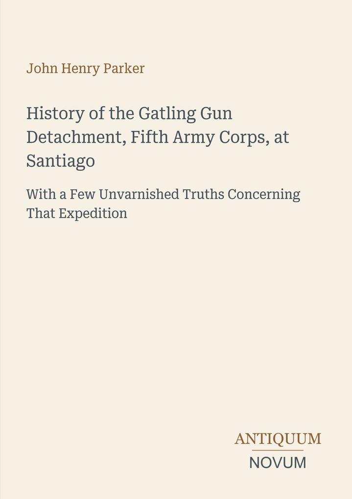 History of the Gatling Gun Detachment Fifth Army Corps at Santiago