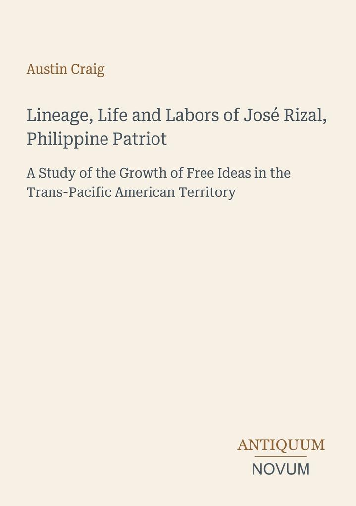 Lineage Life and Labors of José Rizal Philippine Patriot