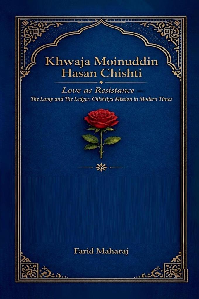 Khawaja Moinuddin Hasan Chishti Love as Resistance