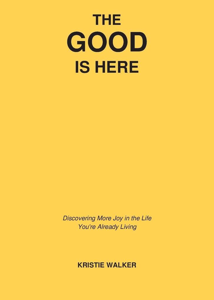 The Good Is Here