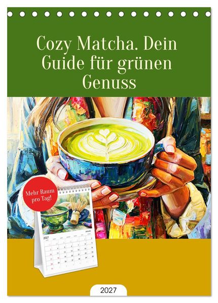 Cozy Matcha. Dein Guide für grünen Genuss (Tischkalender 2027 DIN A5 hoch) CALVENDO Monatskalender