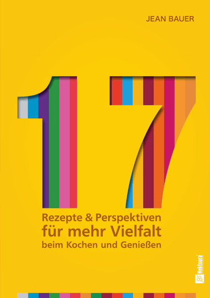 17 - Rezepte & Perspektiven für mehr Vielfalt beim Kochen und Genießen: