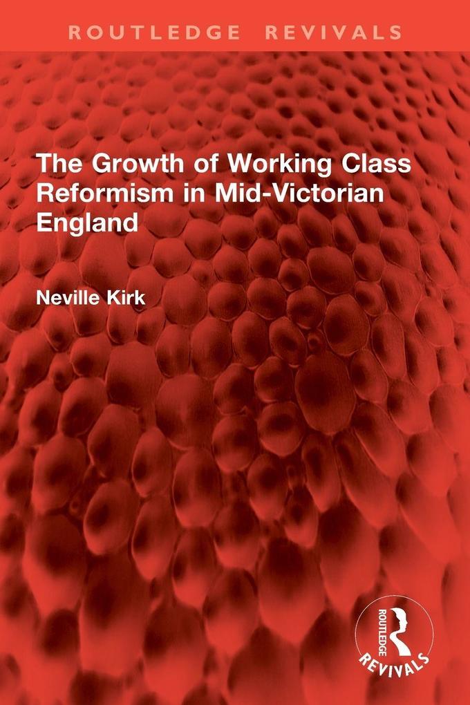 The Growth of Working Class Reformism in Mid-Victorian England