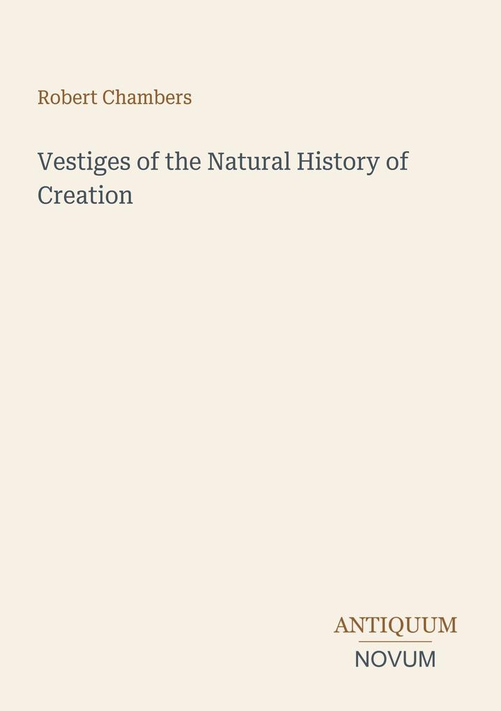 Vestiges of the Natural History of Creation