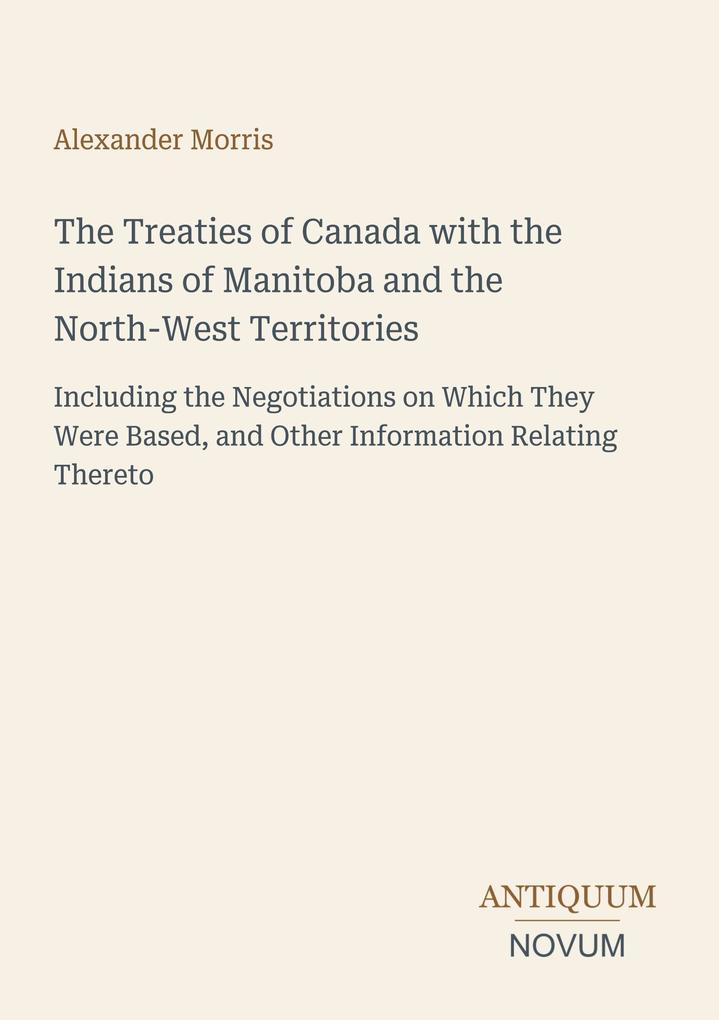 The Treaties of Canada with the Indians of Manitoba and the North-West Territories