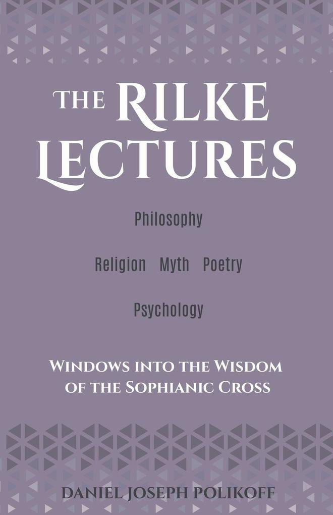 The Rilke Lectures - Philosophy - Religion - Myth - Poetry - Psychology
