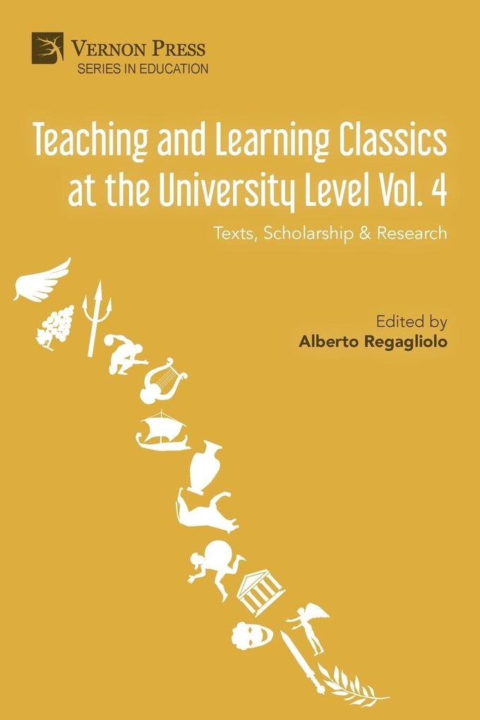 Teaching and Learning Classics at the University Level Vol. 4