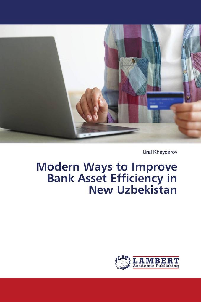 Modern Ways to Improve Bank Asset Efficiency in New Uzbekistan
