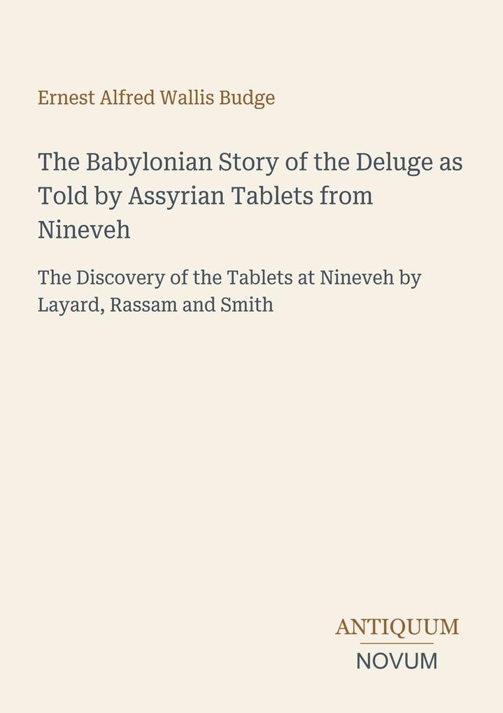 The Babylonian Story of the Deluge as Told by Assyrian Tablets from Nineveh