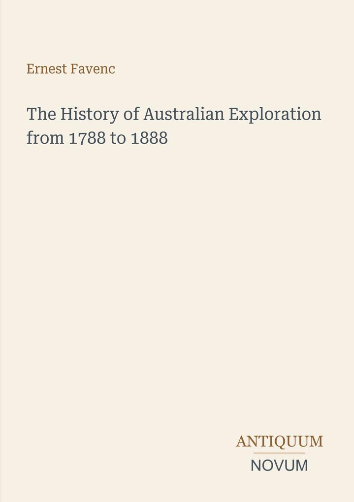 The History of Australian Exploration from 1788 to 1888
