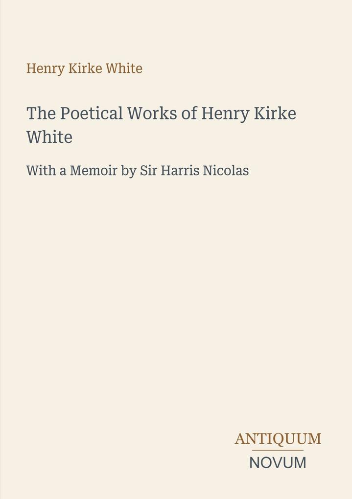 The Poetical Works of Henry Kirke White