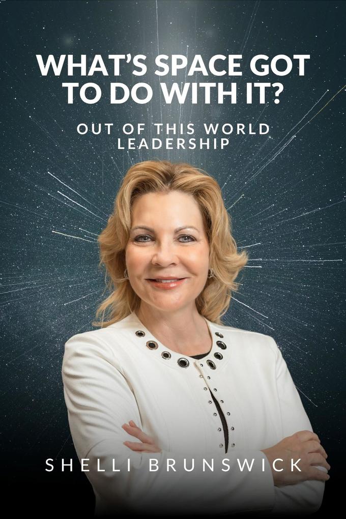 What's Space Got To Do With It?: Out of This World Leadership