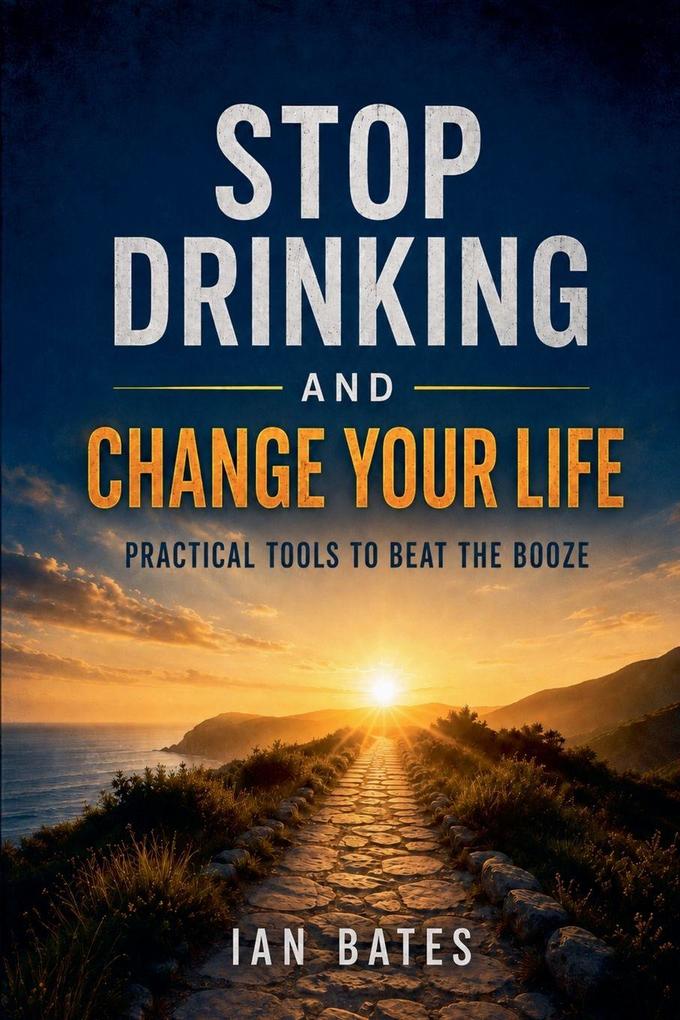 Stop Drinking And Change Your Life