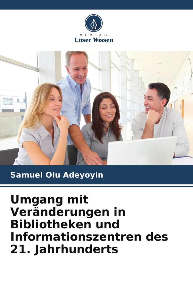 Umgang mit Veränderungen in Bibliotheken und Informationszentren des 21. Jahrhunderts
