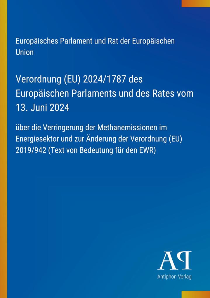 Verordnung (EU) 2024/1787 des Europäischen Parlaments und des Rates vom 13. Juni 2024