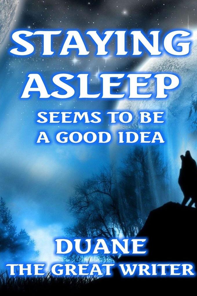 STAYING ASLEEP SEEMS TO BE A GOOD IDEA