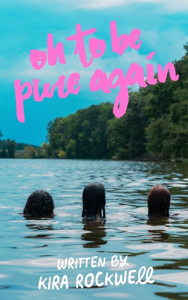 oh to be pure again