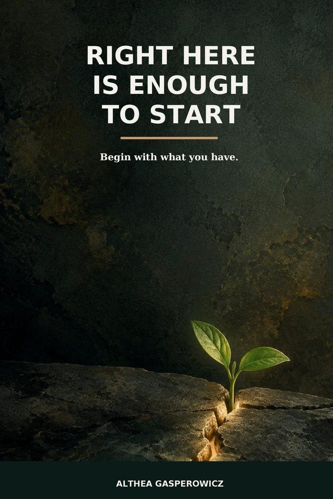 Right Here Is Enough to Start