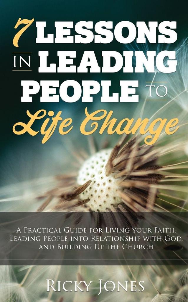 Seven Lessons in Leading People to Life Change