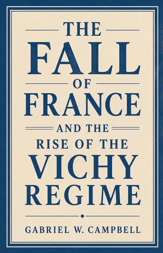 The Fall of France and the Rise of the Vichy Regime