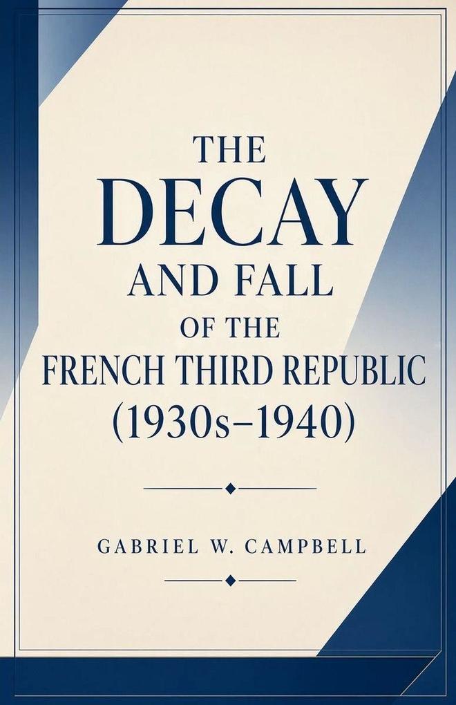 The Decay and Fall of the French Third Republic (1930s-1940)