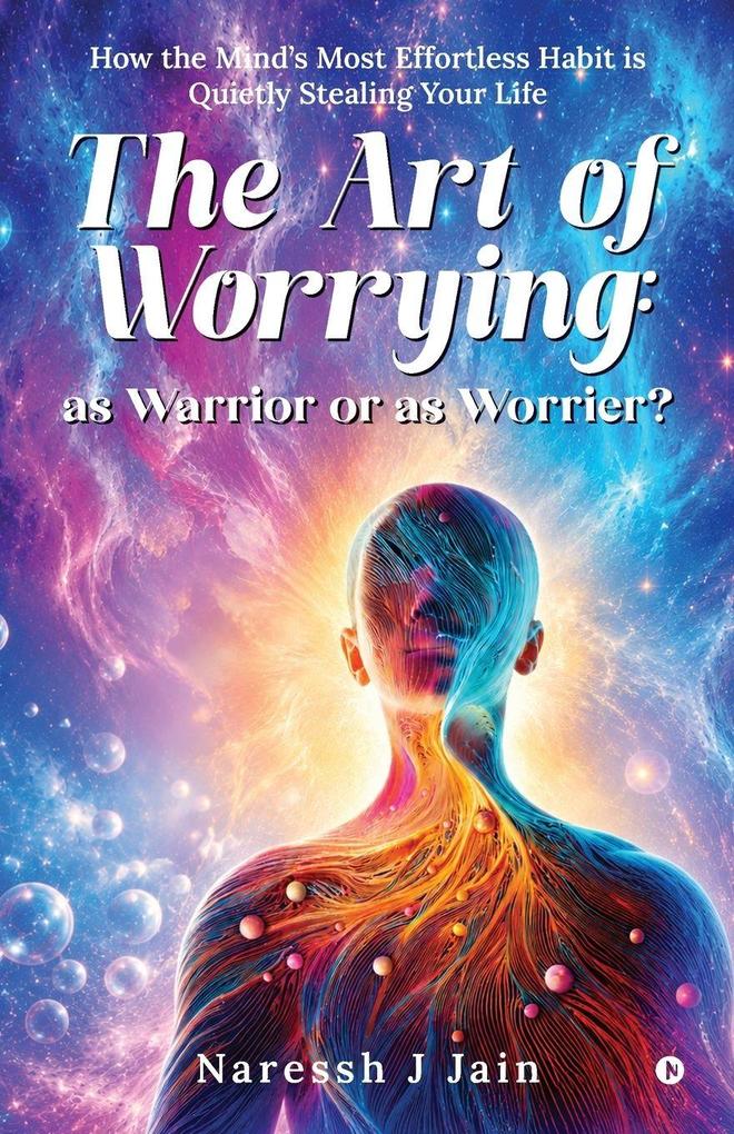 The Art of Worrying as Warrior or as Worrier?