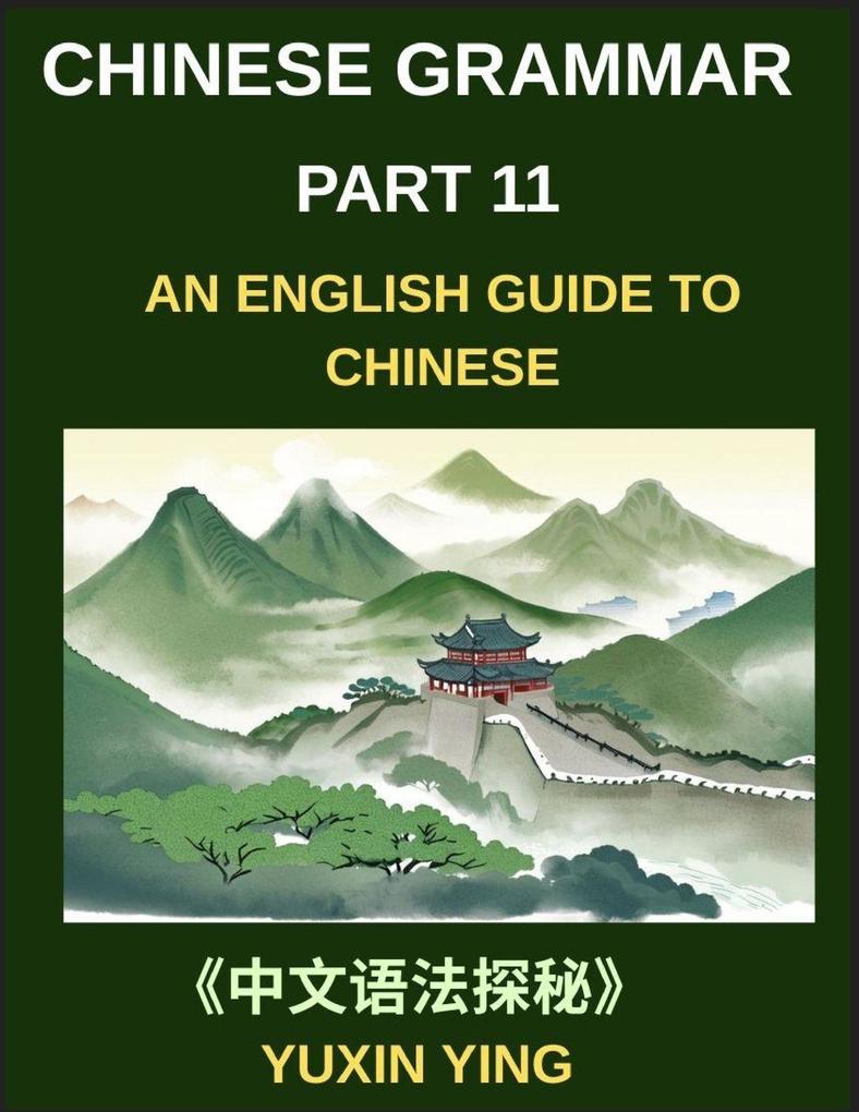 Chinese Grammar Mastery Course (Part 11)- An English Guide to Chinese Learn 60 Essential Mandarin Expressions Through Examples Usage Notes History and Culture Easy Vocabulary HSK Test All Levels