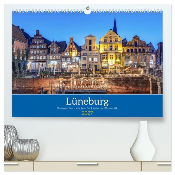 Lüneburg - Rosenzauber zwischen Backstein und Romantik (hochwertiger Premium Wandkalender 2027 DIN A2 quer) Kunstdruck in Hochglanz