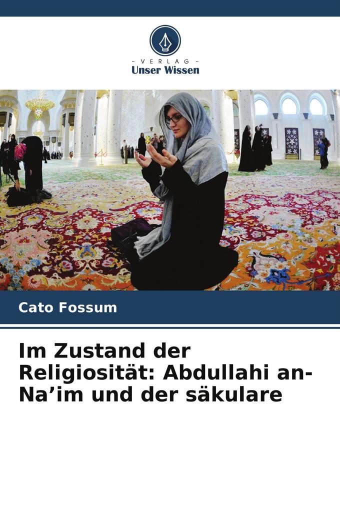 Im Zustand der Religiosität: Abdullahi an-Na'im und der säkulare