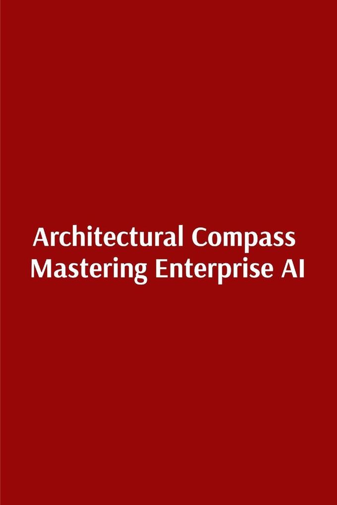 Architectural Compass Mastering Enterprise AI