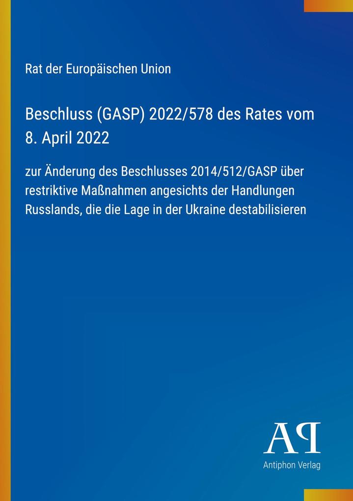 Beschluss (GASP) 2022/578 des Rates vom 8. April 2022