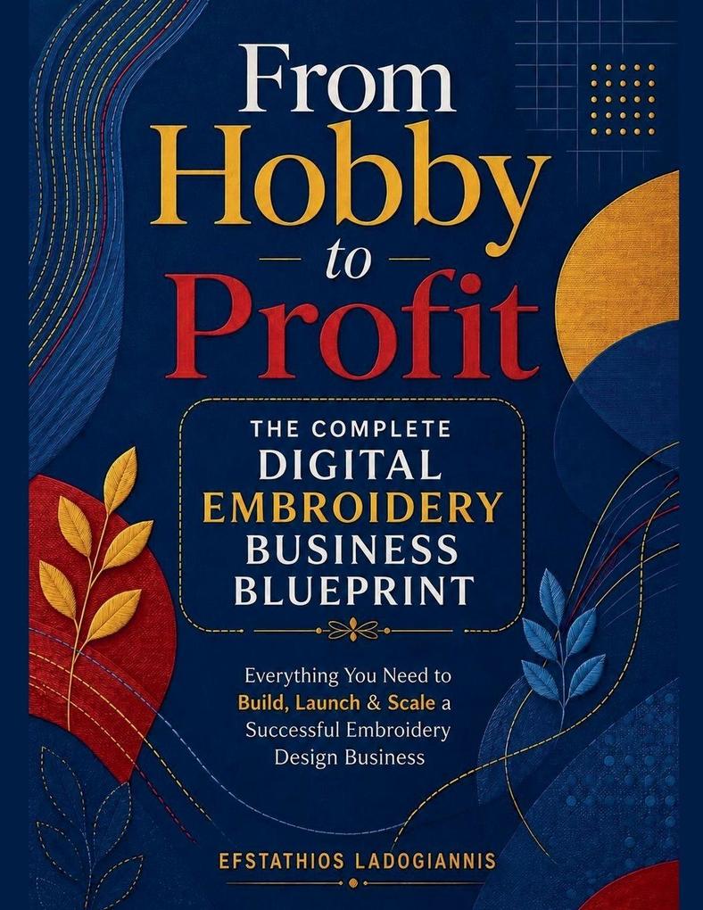 From Hobby to Profit - The Complete Digital Embroidery Business Blueprint