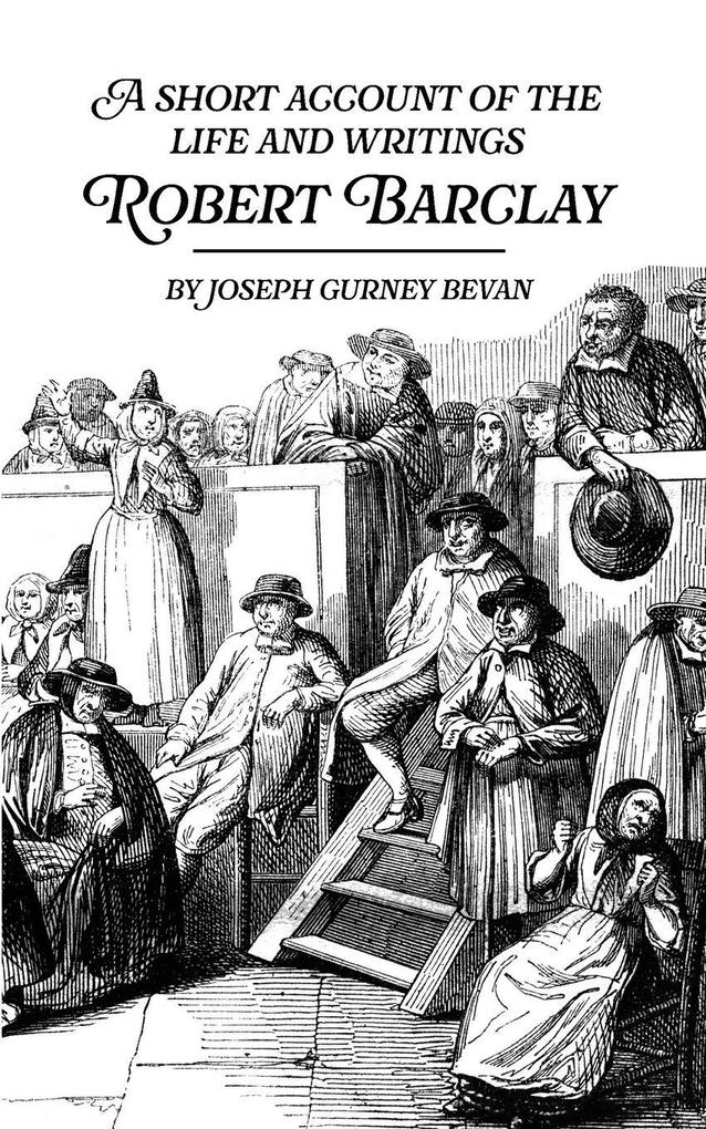 A Short Account of the Life and Writings of Robert Barclay