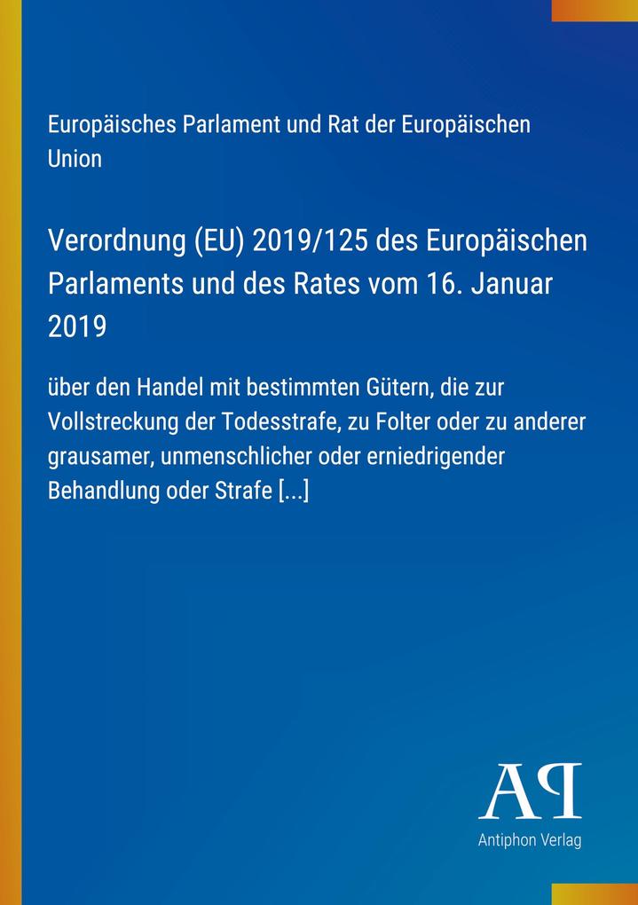 Verordnung (EU) 2019/125 des Europäischen Parlaments und des Rates vom 16. Januar 2019