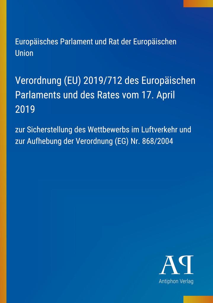 Verordnung (EU) 2019/712 des Europäischen Parlaments und des Rates vom 17. April 2019