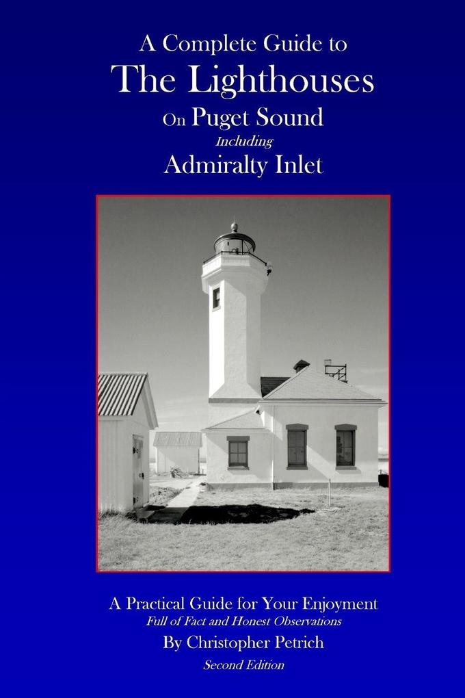 A Complete Guide To The Lighthouses on Puget Sound Including Admiralty Inlet