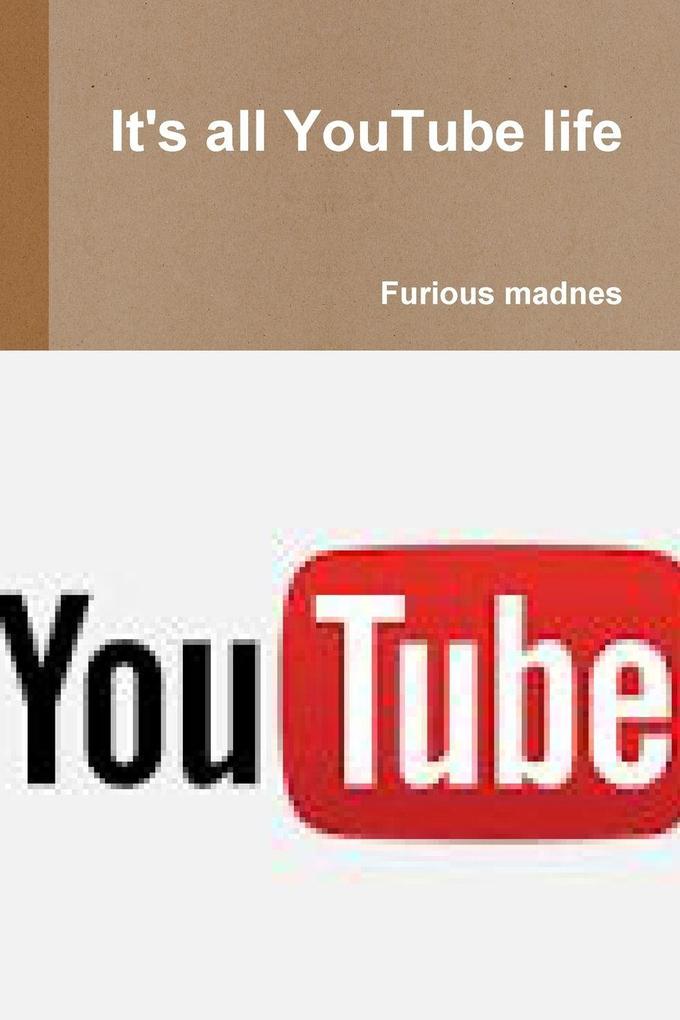 It's all YouTube life